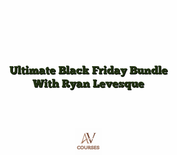 Ultimate Black Friday Bundle With Ryan Levesque