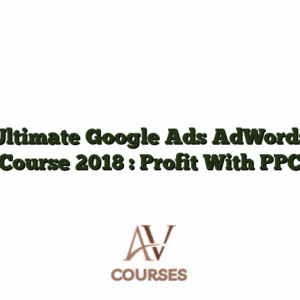 Ultimate Google Ads AdWords Course 2018 : Profit With PPC