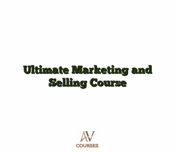 Ultimate Marketing and Selling Course
