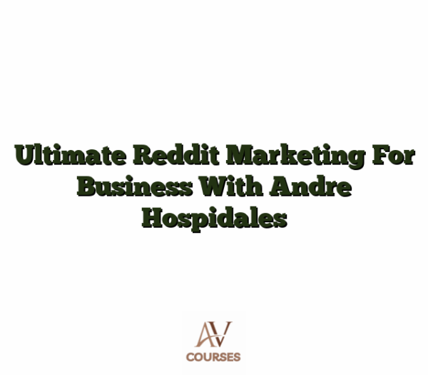 Ultimate Reddit Marketing For Business With Andre Hospidales
