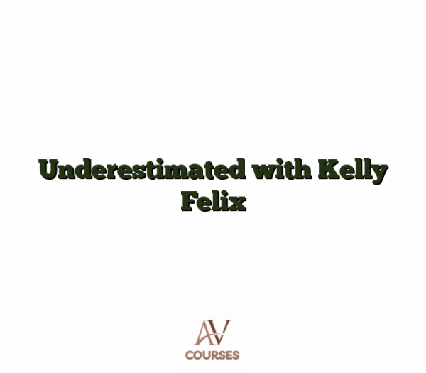 Underestimated with Kelly Felix