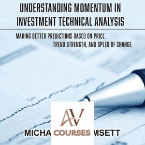 Understanding Momentum in Investment Technical Analysis: Making Better Predictions Based on Price, Trend Strength, and Speed of Change