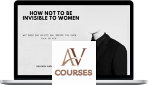 Unleash Masculinity - How NOT To Be Invisible To Women