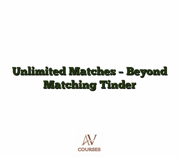 Unlimited Matches - Beyond Matching Tinder