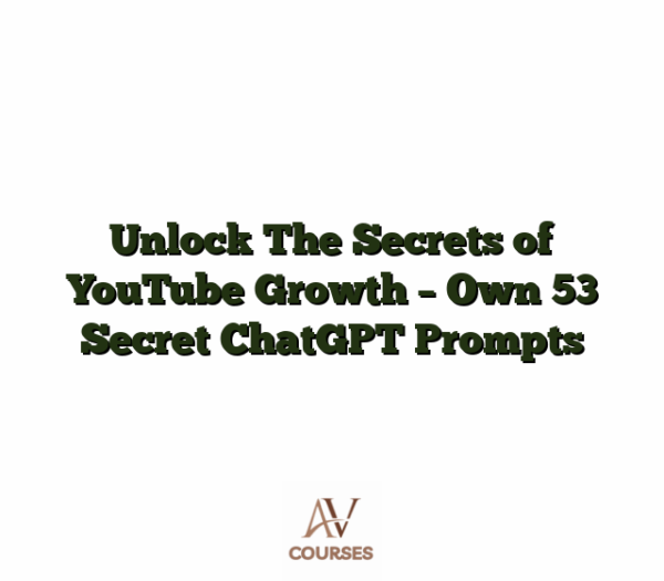 Unlock The Secrets of YouTube Growth - Own 53 Secret ChatGPT Prompts