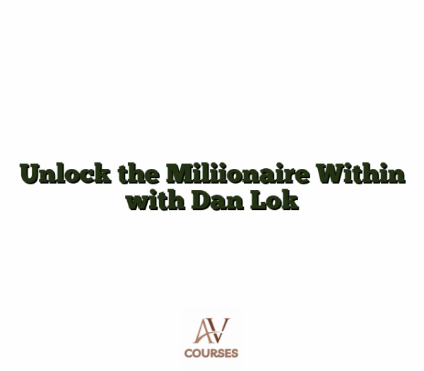 Unlock the Miliionaire Within with Dan Lok