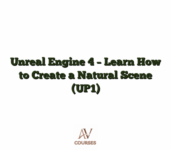 Unreal Engine 4 - Learn How to Create a Natural Scene (UP1)