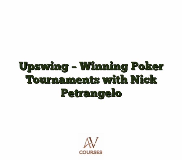 Upswing - Winning Poker Tournaments with Nick Petrangelo