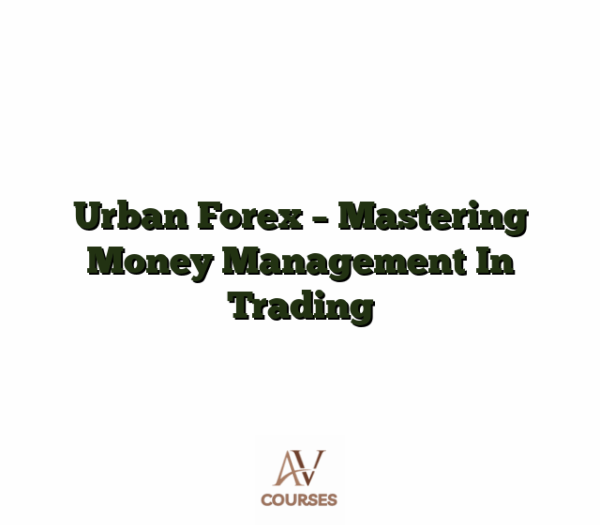 Urban Forex - Mastering Money Management In Trading