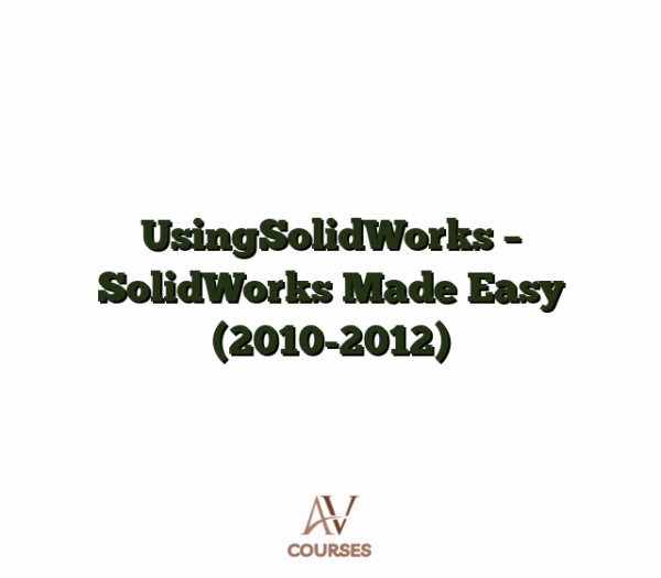 UsingSolidWorks - SolidWorks Made Easy (2010-2012)