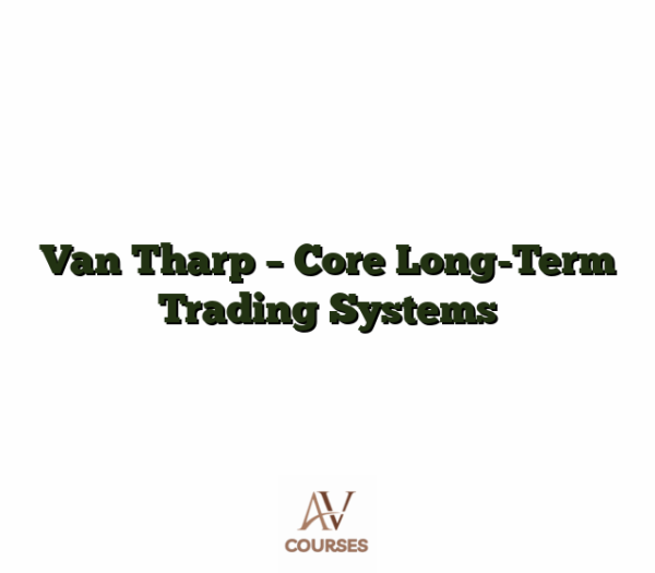 Van Tharp - Core Long-Term Trading Systems