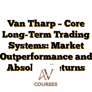 Van Tharp – Core Long-Term Trading Systems: Market Outperformance and Absolute Returns