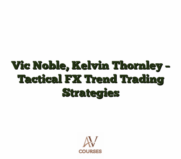 Vic Noble, Kelvin Thornley - Tactical FX Trend Trading Strategies