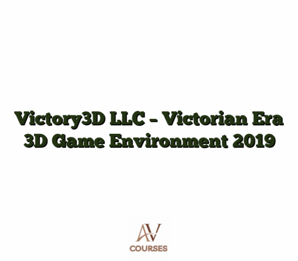 Victory3D LLC - Victorian Era 3D Game Environment 2019