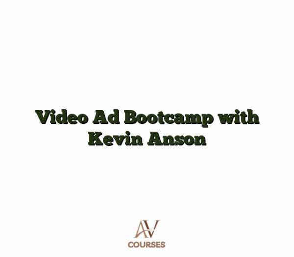 Video Ad Bootcamp with Kevin Anson