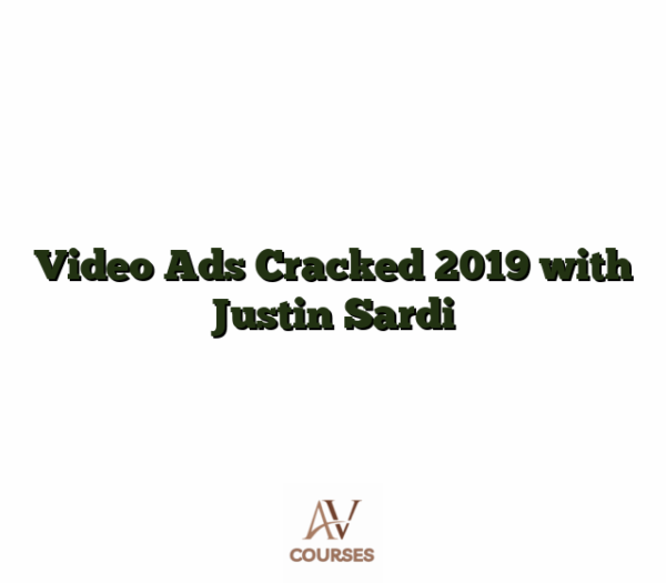 Video Ads Cracked 2019 with Justin Sardi