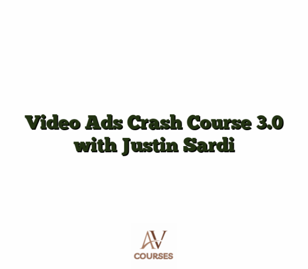 Video Ads Crash Course 3.0 with Justin Sardi
