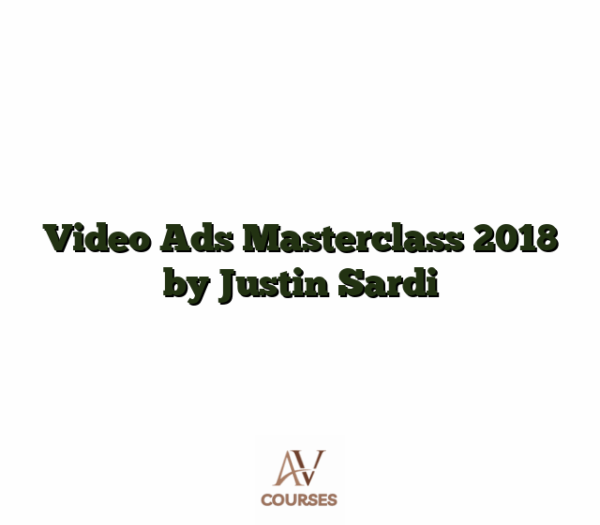 Video Ads Masterclass 2018 by Justin Sardi