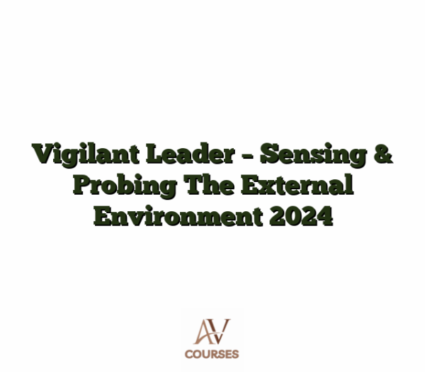 Vigilant Leader - Sensing & Probing The External Environment  2024