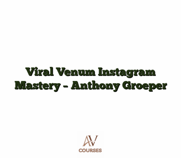 Viral Venum Instagram Mastery - Anthony Groeper