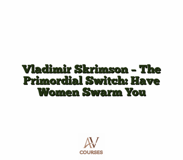 Vladimir Skrimson - The Primordial Switch: Have Women Swarm You