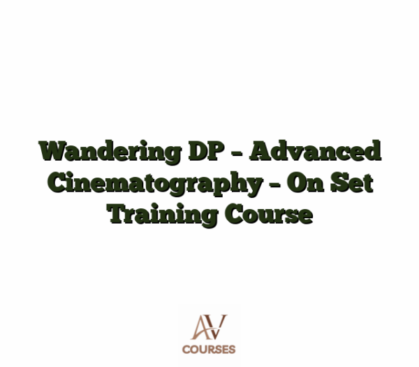 Wandering DP - Advanced Cinematography - On Set Training Course