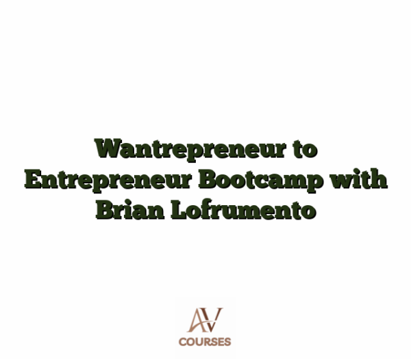 Wantrepreneur to Entrepreneur Bootcamp with Brian Lofrumento