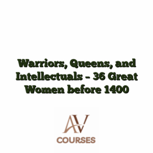Warriors, Queens, and Intellectuals - 36 Great Women before 1400