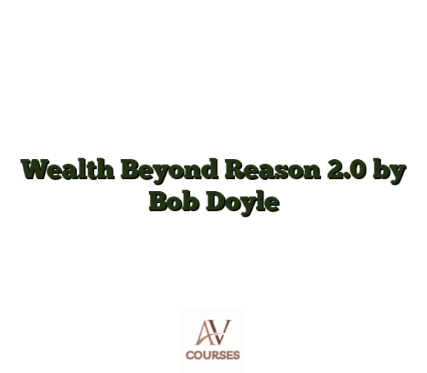 Wealth Beyond Reason 2.0 by Bob Doyle