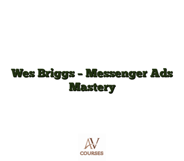 Wes Briggs - Messenger Ads Mastery
