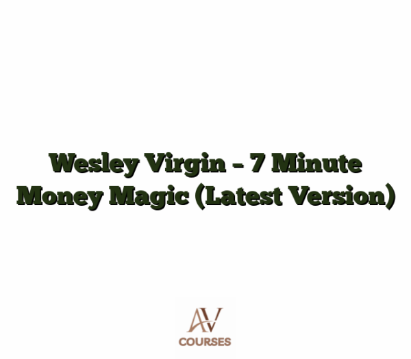 Wesley Virgin - 7 Minute Money Magic (Latest Version)