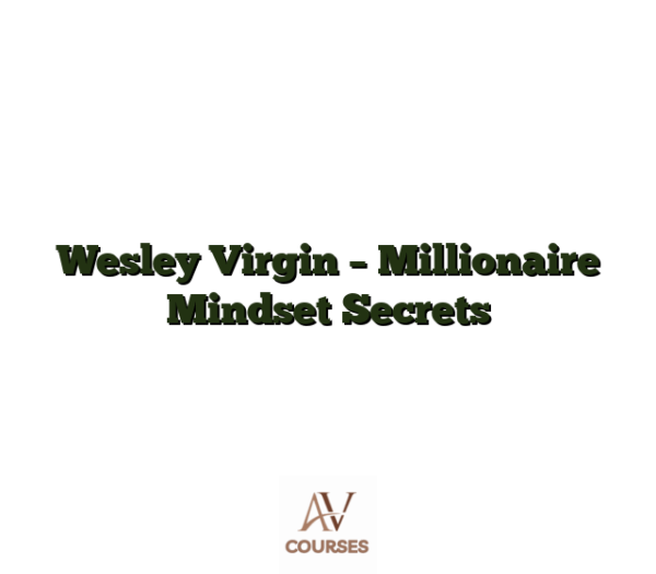 Wesley Virgin - Millionaire Mindset Secrets
