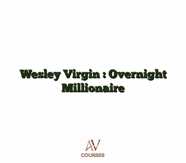 Wesley Virgin : Overnight Millionaire