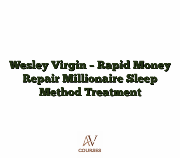 Wesley Virgin - Rapid Money Repair Millionaire Sleep Method Treatment