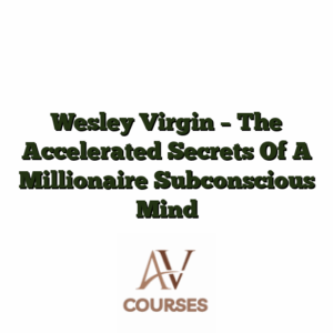 Wesley Virgin - The Accelerated Secrets Of A Millionaire Subconscious Mind