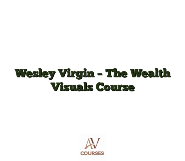 Wesley Virgin - The Wealth Visuals Course