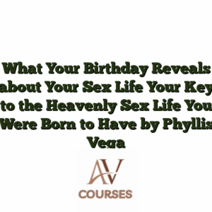 What Your Birthday Reveals about Your Sex Life Your Key to the Heavenly Sex Life You Were Born to Have by Phyllis Vega
