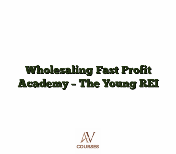 Wholesaling Fast Profit Academy - The Young REI