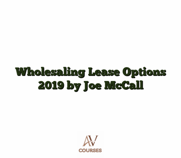 Wholesaling Lease Options 2019 by Joe McCall