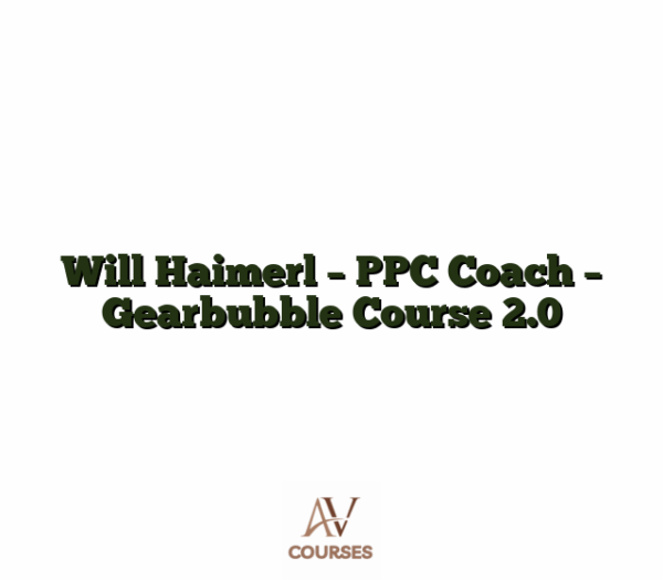 Will Haimerl - PPC Coach - Gearbubble Course 2.0