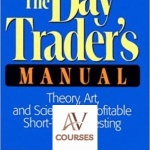 The Day Trader’s Manual: Theory, Art, and Science of Profitable Short-Term Investing