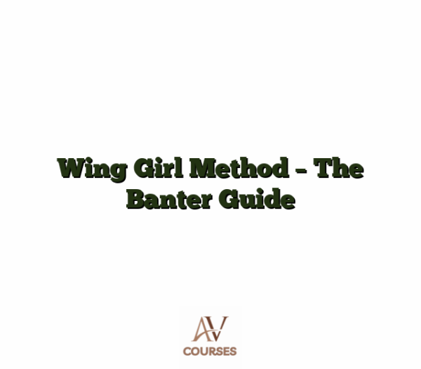 Wing Girl Method - The Banter Guide
