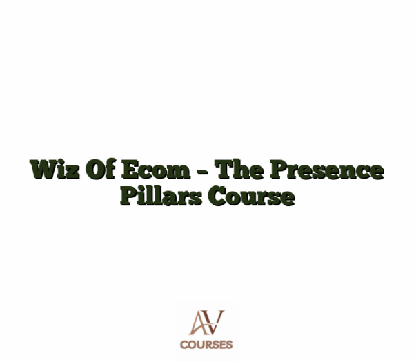 Wiz Of Ecom - The Presence Pillars Course