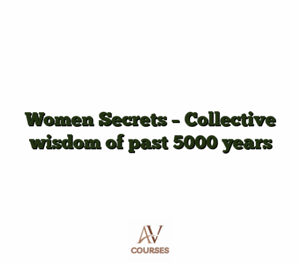 Women Secrets - Collective wisdom of past 5000 years