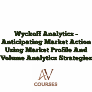 Wyckoff Analytics - Anticipating Market Action Using Market Profile And Volume Analytics Strategies