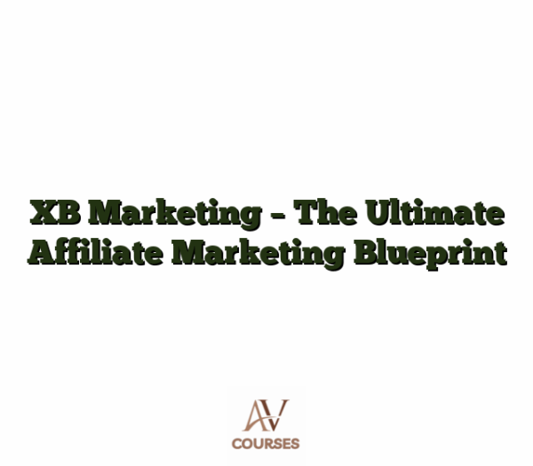 XB Marketing - The Ultimate Affiliate Marketing Blueprint