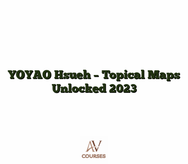 YOYAO Hsueh - Topical Maps Unlocked 2023