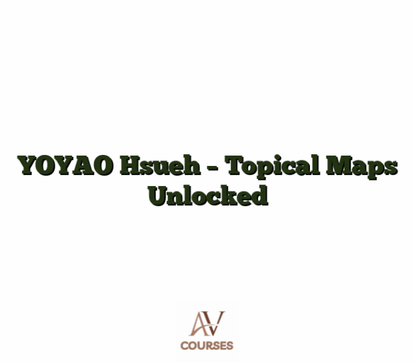 YOYAO Hsueh - Topical Maps Unlocked