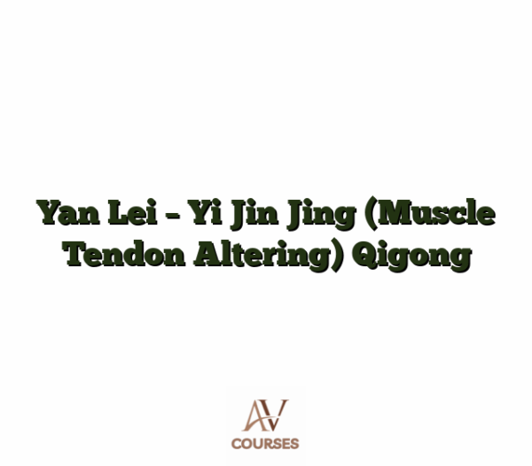 Yan Lei - Yi Jin Jing (Muscle Tendon Altering) Qigong