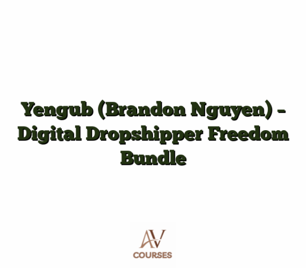 Yengub (Brandon Nguyen) - Digital Dropshipper Freedom Bundle